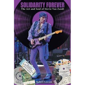 Solidarity Forever: The Art and Soul of Stevie Van Zandt -- Robert Lawson